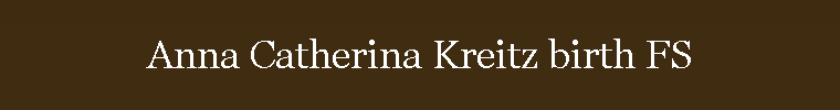 Anna Catherina Kreitz birth FS
